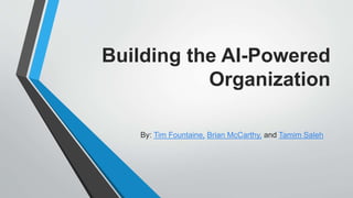 Building the AI-Powered
Organization
By: Tim Fountaine, Brian McCarthy, and Tamim Saleh
 