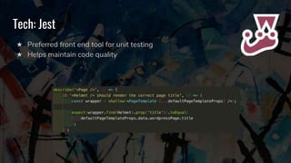 Tech: Jest
★ Preferred front end tool for unit testing
★ Helps maintain code quality
 