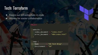 Tech: Terraform
★ Keeps our infrastructure in code
★ Allows for easier collaboration
 
