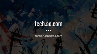 tech.ao.com
sarah.norris@ao.com
 