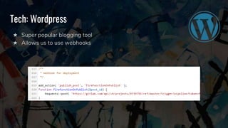 Tech: Wordpress
★ Super popular blogging tool
★ Allows us to use webhooks
 