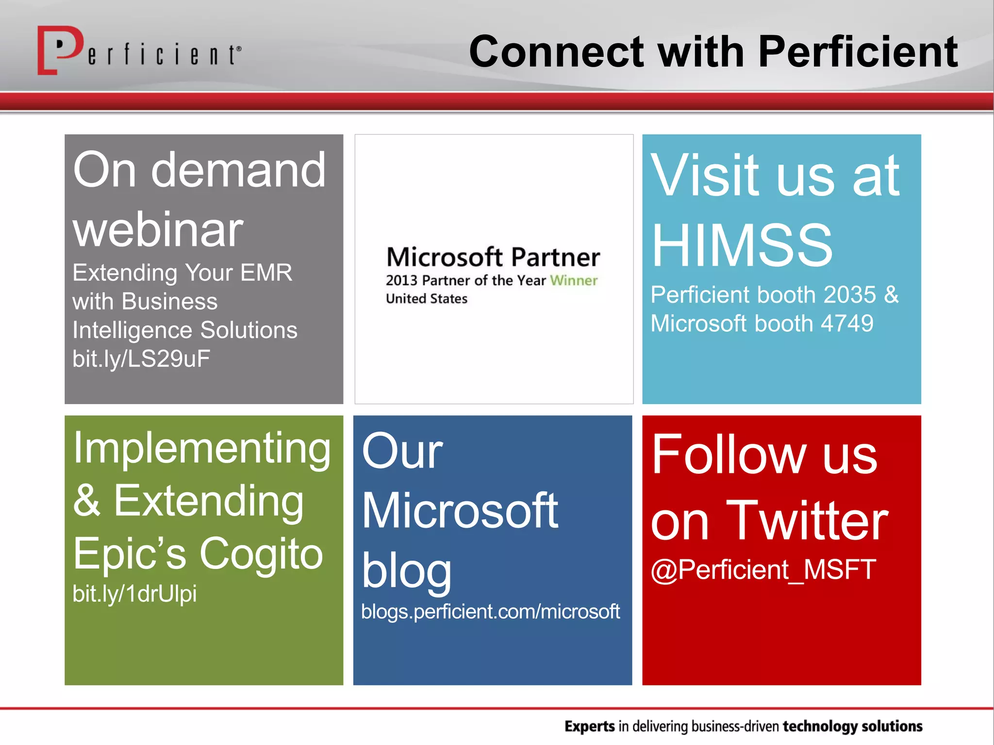 Connect with Perficient

Extending Your EMR
with Business
Intelligence Solutions
bit.ly/LS29uF

Perficient booth 2035 &
Microsoft booth 4749

 