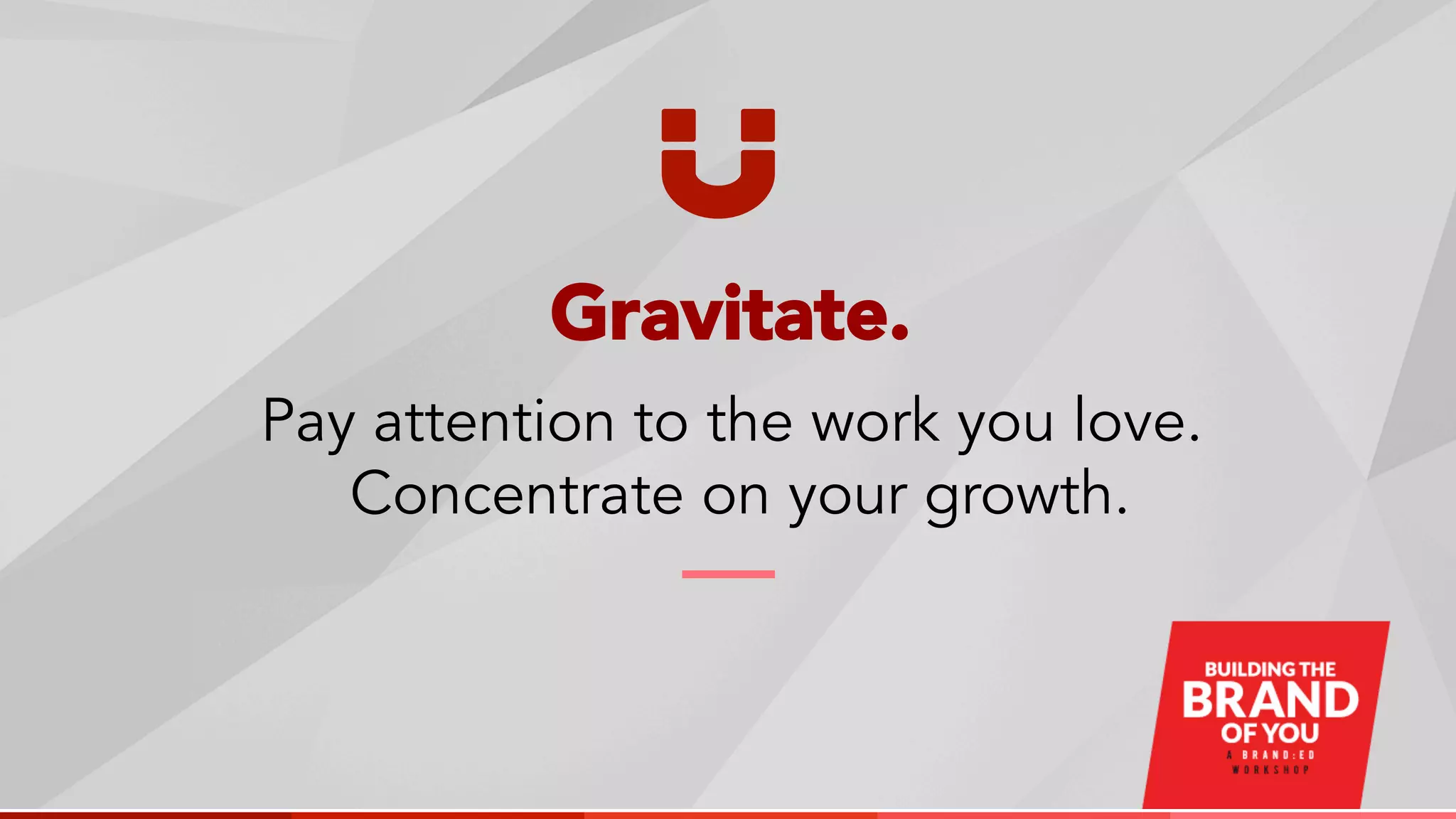 Gravitate.
Pay attention to the work you love.
Concentrate on your growth.
 