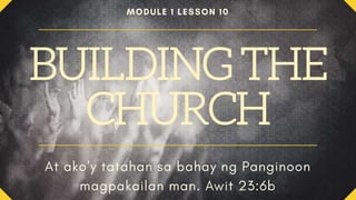 BUILDING THE
CHURCH
 