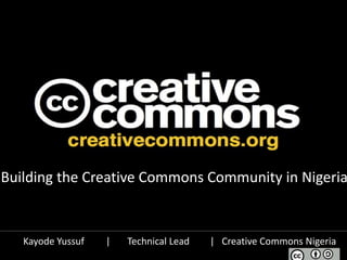 Building the Creative Commons Community in Nigeria

Kayode Yussuf

|

Technical Lead

| Creative Commons Nigeria

 