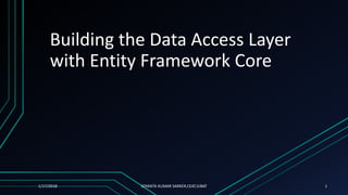 Building the Data Access Layer
with Entity Framework Core
1/17/2018 JOYANTA KUMAR SARKER,CEAT,IUBAT 1
 