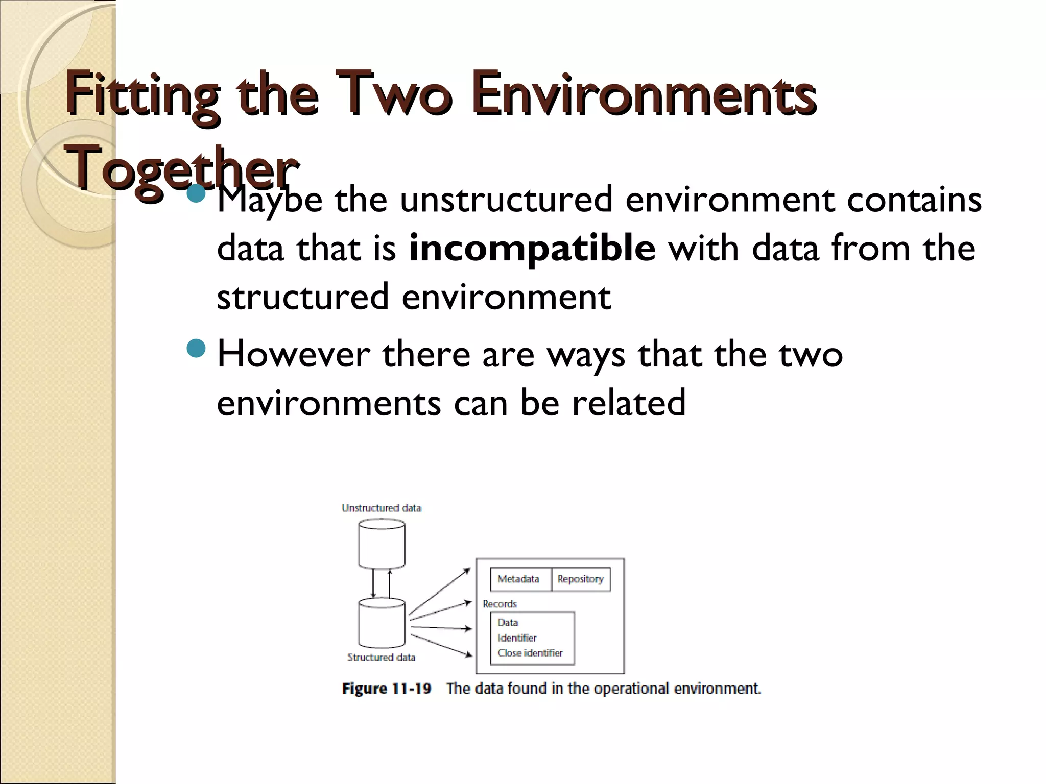 Fitting the Two Environments
Together the unstructured environment contains
      Maybe
       data that is incompatible with data from the
       structured environment
      However there are ways that the two
       environments can be related
 