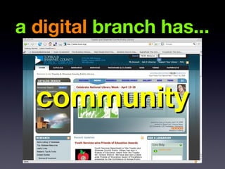 a digital branch has...


  community
 