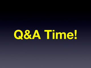 Q&A Time!
 