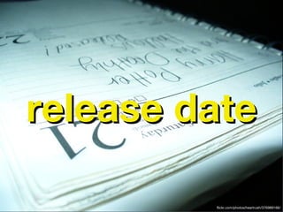 release date

         flickr.com/photos/heartrush/376989166/
 