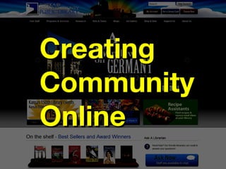 Creating
Community
Online
 