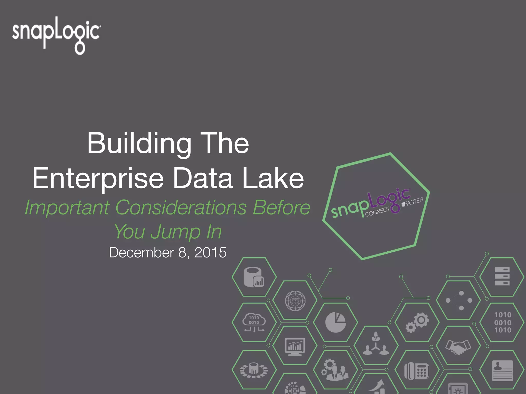 Building The
Enterprise Data Lake 
Important Considerations Before
You Jump In
December 8, 2015
 