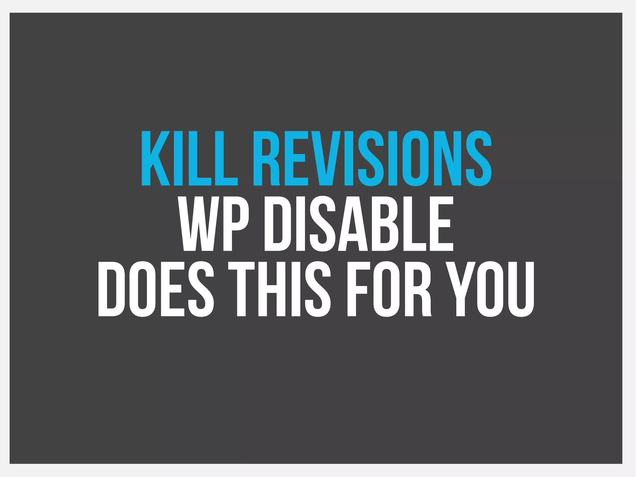 Kill revisions
WP Disable
Does this for you