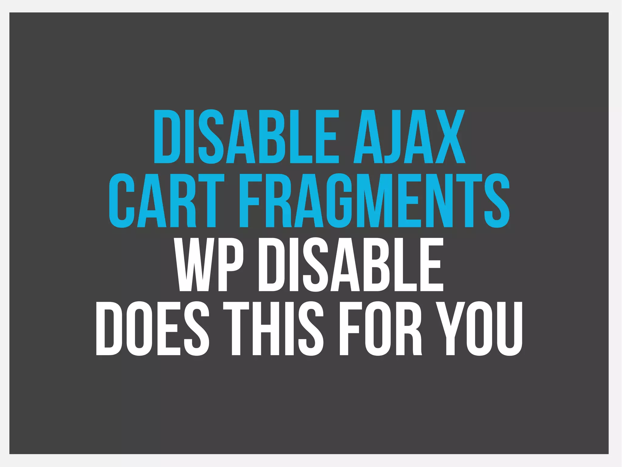 Disable ajax
cart fragments
WP Disable
Does this for you