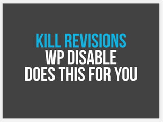 Kill revisions
WP Disable
Does this for you
 