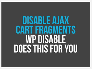 Disable ajax
cart fragments
WP Disable
Does this for you
 
