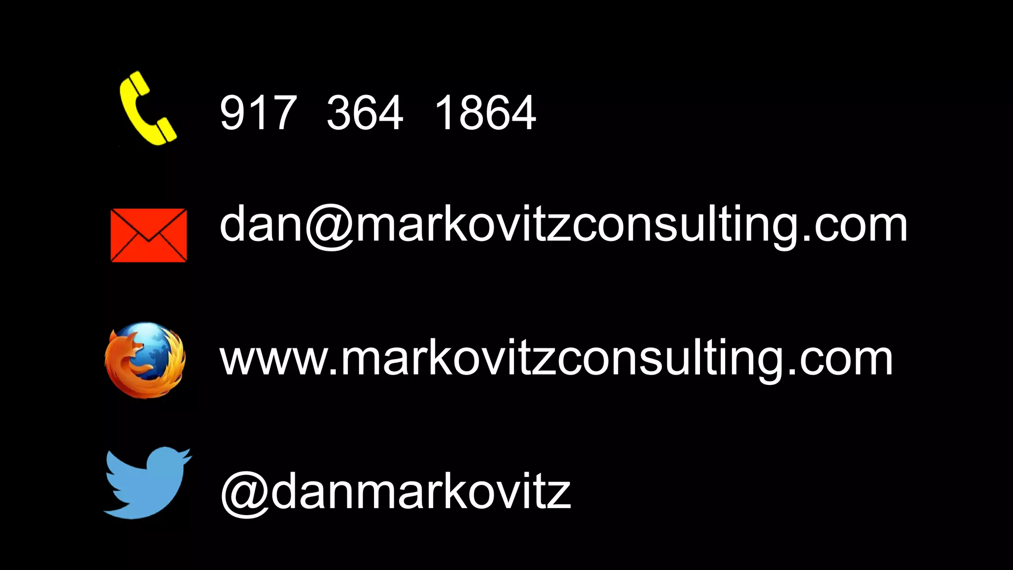 917 364 1864
dan@markovitzconsulting.com
www.markovitzconsulting.com
@danmarkovitz
 