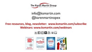 info@ksmartin.com
@karenmartinopex
Free resources, blog, newsletter: www.ksmartin.com/subscribe
Webinars: www.ksmartin.com/webinars
 