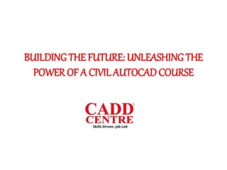 BUILDING THE FUTURE: UNLEASHING THE
POWER OF A CIVIL AUTOCAD COURSE
 