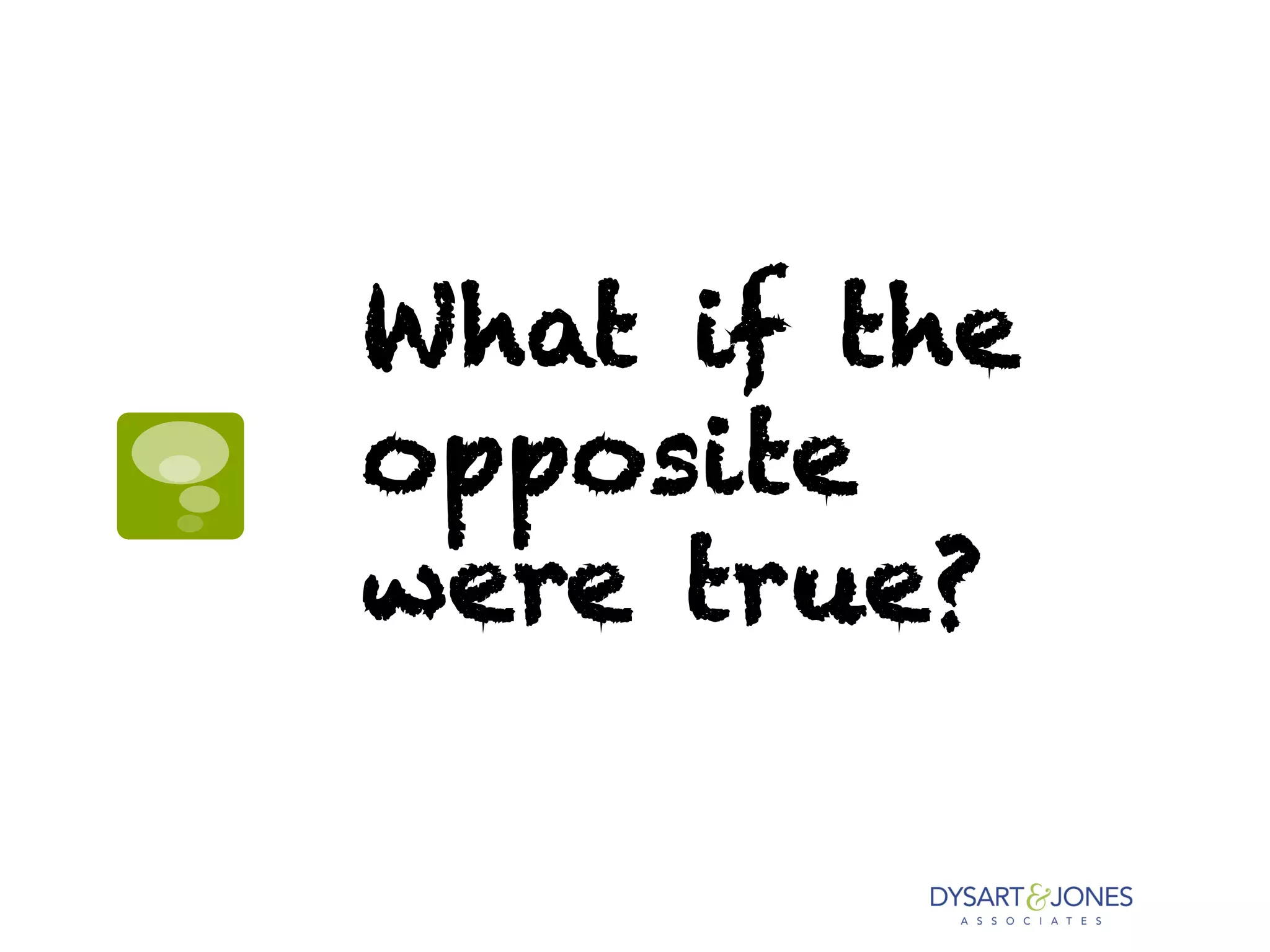 What if the
opposite
were true?
 