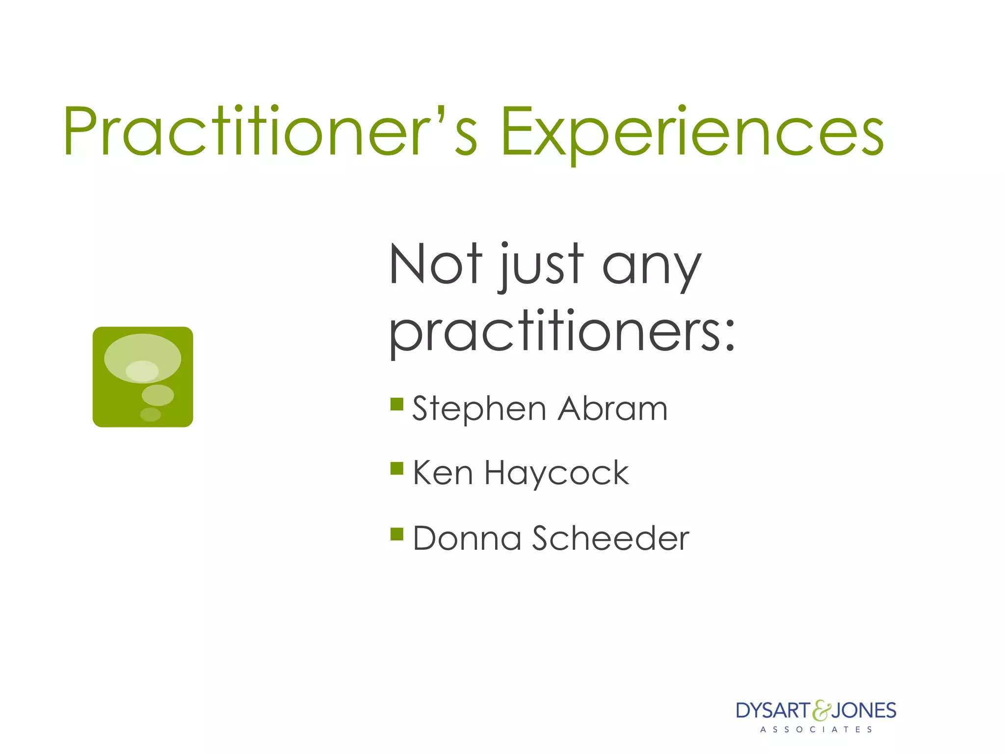 Practitioner’s Experiences
Not just any
practitioners:
§ Stephen Abram
§ Ken Haycock
§ Donna Scheeder
 
