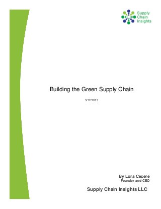 Building the Green Supply Chain
             3/12/2013




                           By Lora Cecere
                           Founder and CEO

              Supply Chain Insights LLC
 