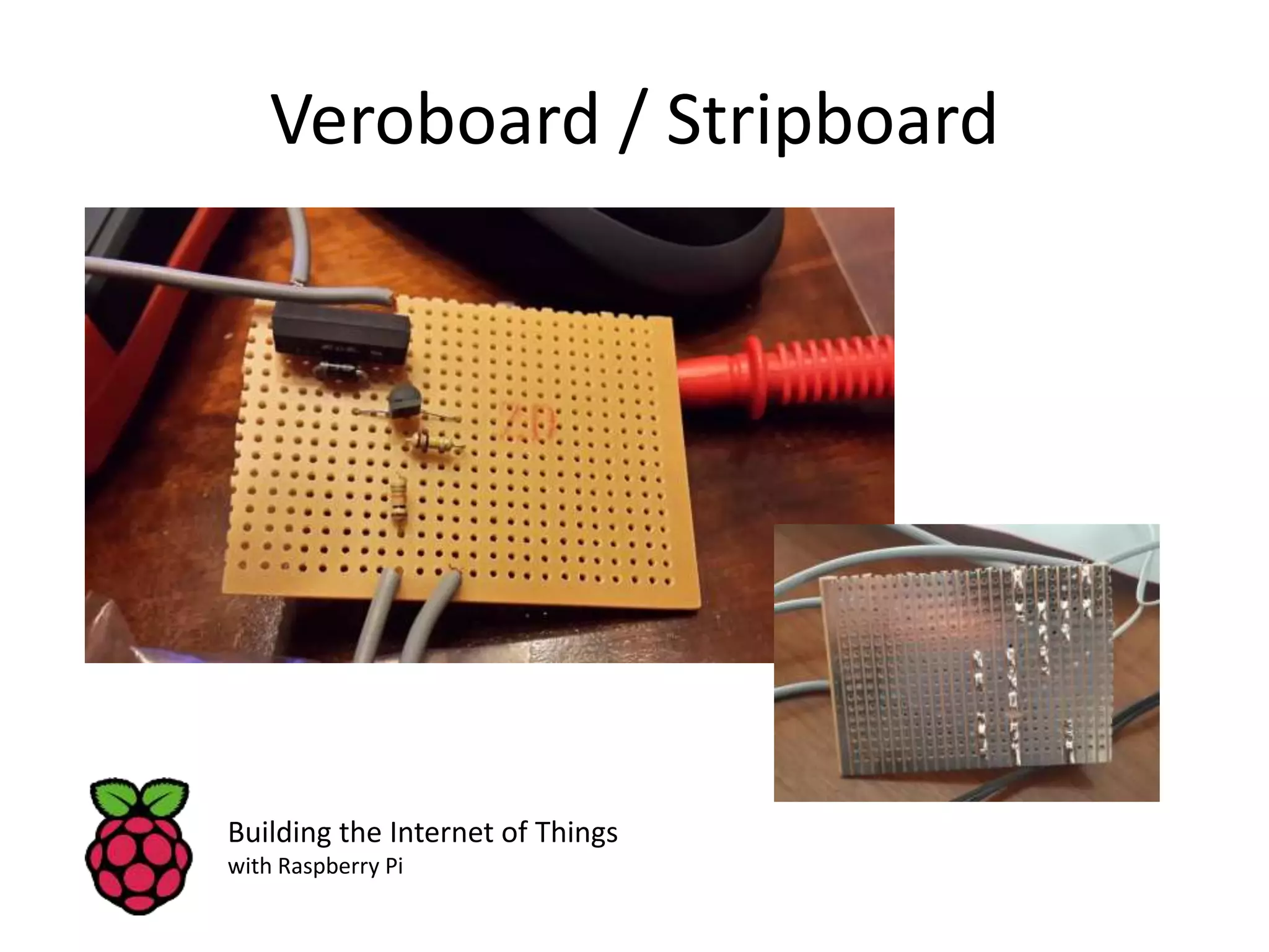 Veroboard / Stripboard Building the Internet of Things with Raspberry Pi 