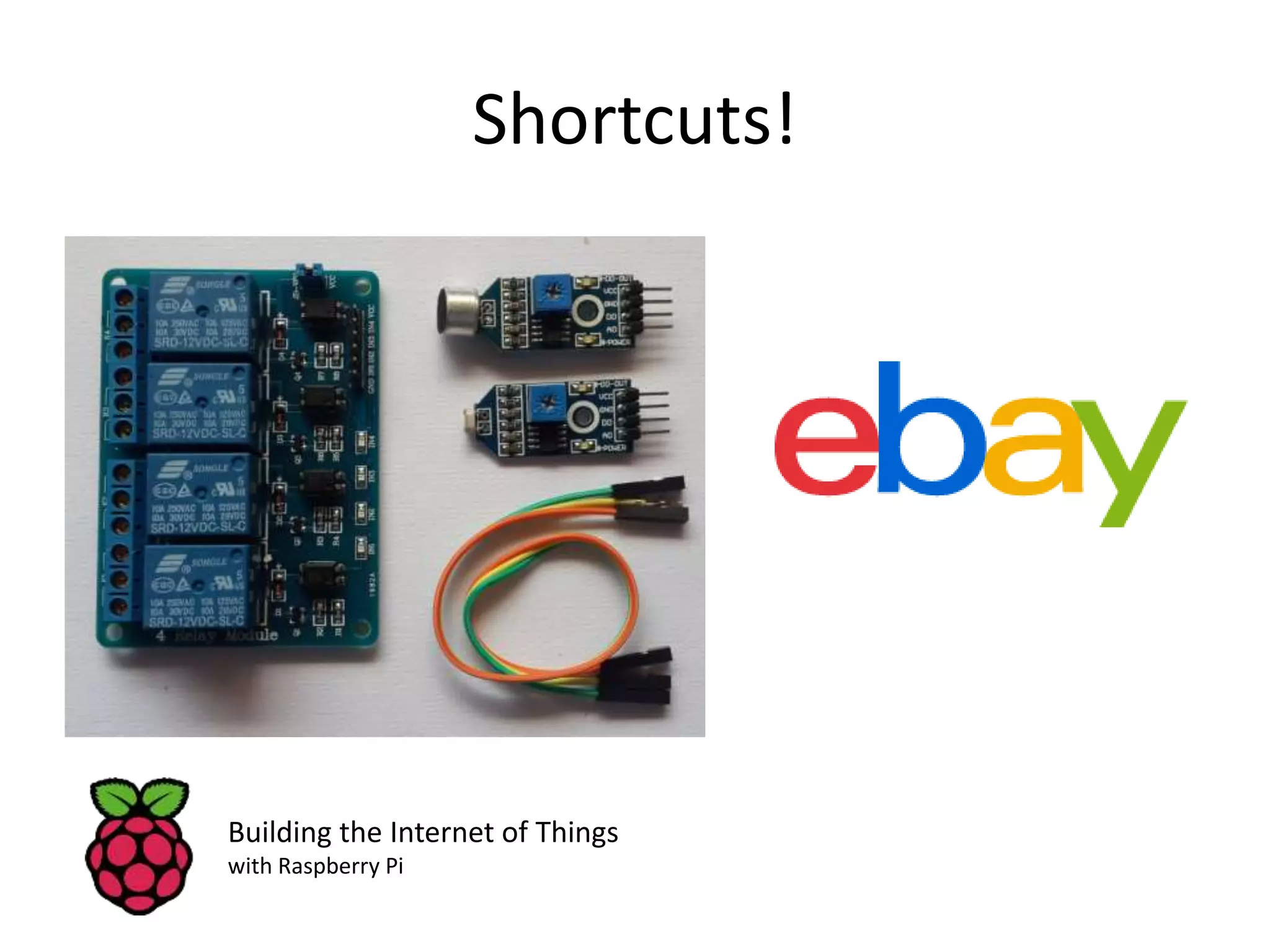 Shortcuts! Building the Internet of Things with Raspberry Pi 