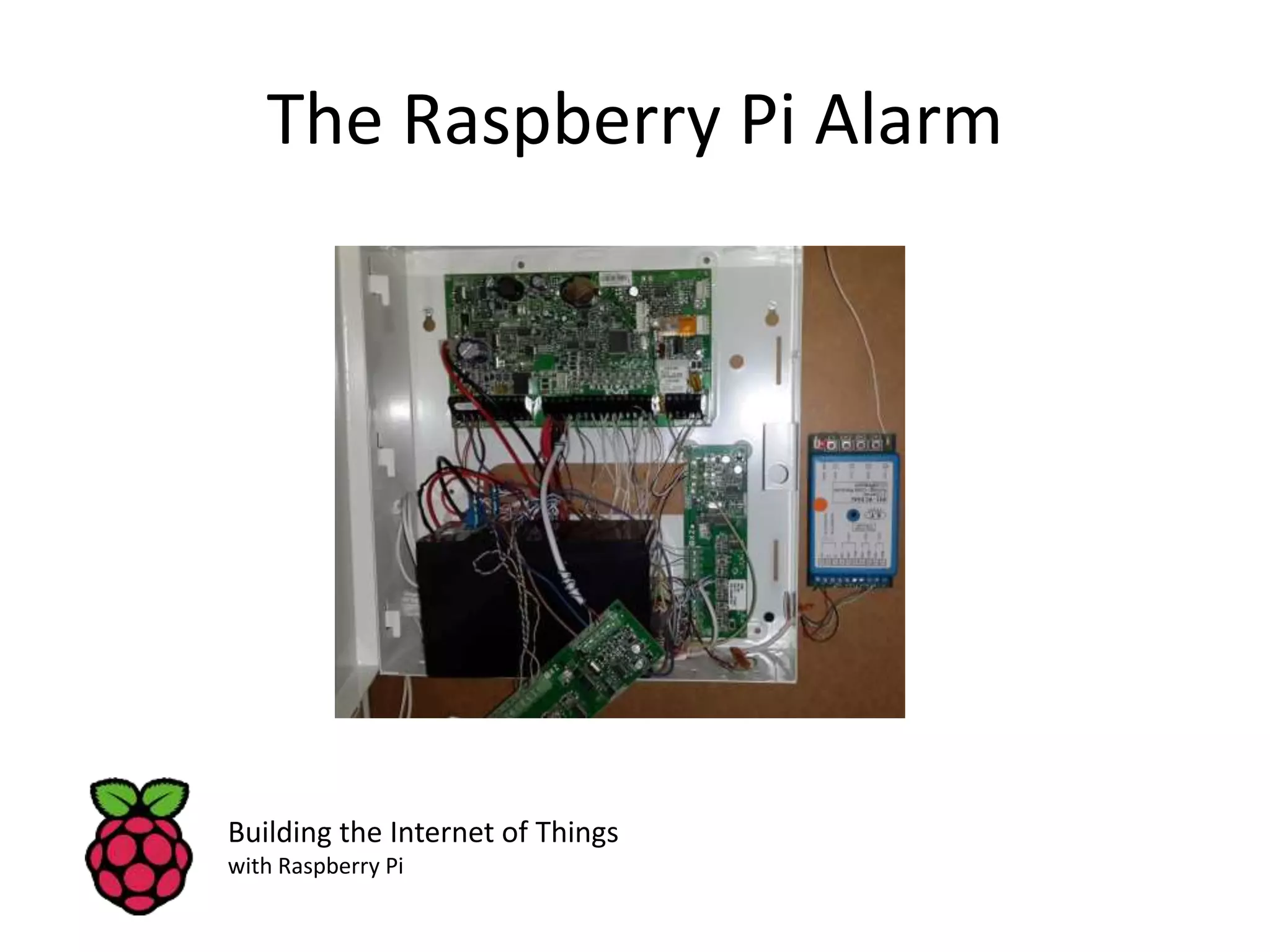 The Raspberry Pi Alarm Building the Internet of Things with Raspberry Pi 