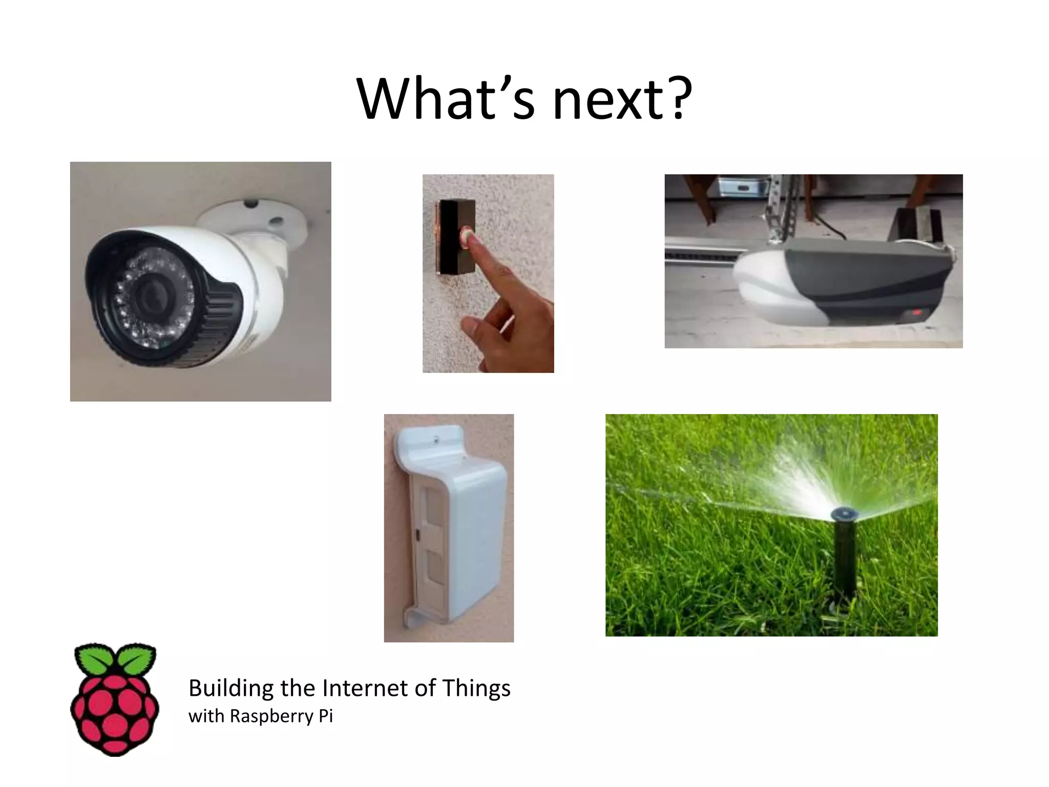 What’s next? Building the Internet of Things with Raspberry Pi 