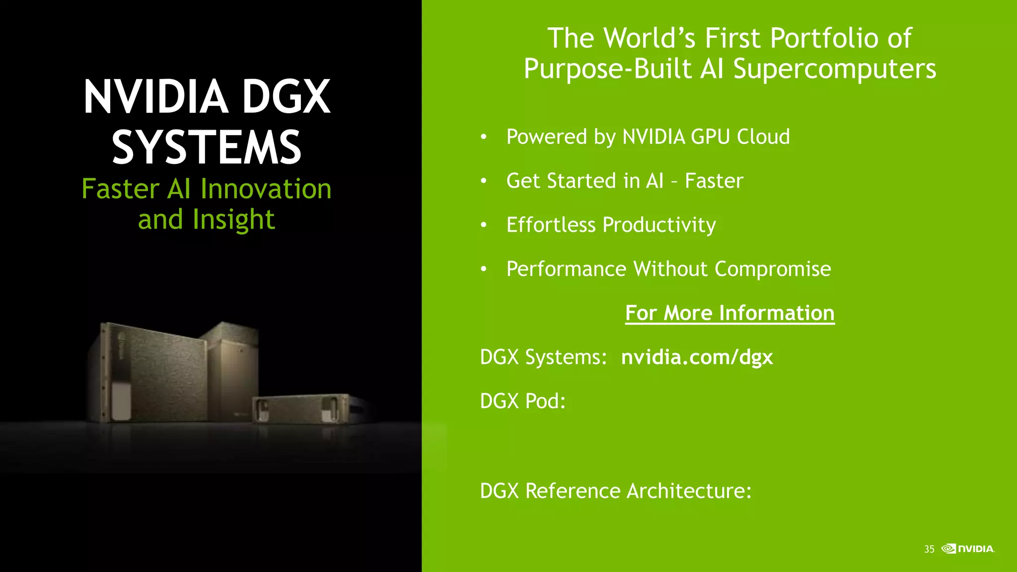 35Twitter: @ReneeYao1
NVIDIA DGX
SYSTEMS
Faster AI Innovation
and Insight
The World’s First Portfolio of
Purpose-Built AI Supercomputers
• Powered by NVIDIA GPU Cloud
• Get Started in AI – Faster
• Effortless Productivity
• Performance Without Compromise
For More Information
DGX Systems: nvidia.com/dgx
DGX Pod: https://www.nvidia.com/en-us/data-
center/resources/nvidia-dgx-pod-reference-
architecture/
DGX Reference Architecture:
https://www.nvidia.com/en-us/data-center/dgx-
reference-architecture/ 35
 