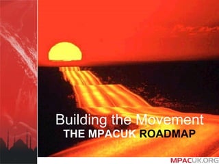 Building the Movement THE MPACUK  ROADMAP 