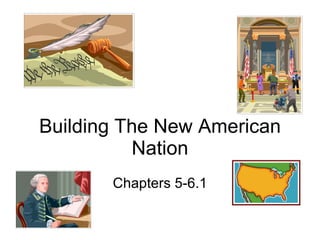 Building The New American Nation Chapters 5-6.1 