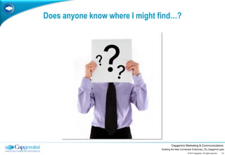 Does anyone know where I might find…?




                                       Capgemini Marketing & Communications
    ...