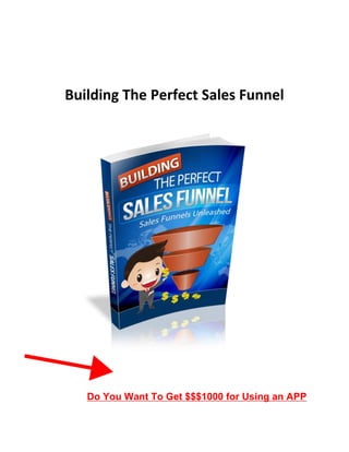 Building The Perfect Sales Funnel
Do You Want To Get $$$1000 for Using an APP
 