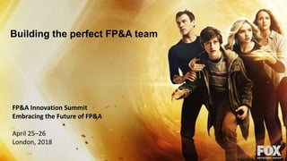 Building the perfect FP&A team
FP&A Innovation Summit
Embracing the Future of FP&A
April 25–26
London, 2018
 