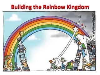 Building the Rainbow Kingdom
 