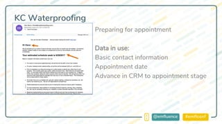 #emflconf@emfluence
KC Waterproofing
Preparing for appointment
Data in use:
Basic contact information
Appointment date
Advance in CRM to appointment stage
 