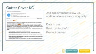 #emflconf@emfluence
Gutter Cover KC
2nd appointment follow up,
additional reassurance of quality
Data in use:
Basic contact info
Product quoted
 