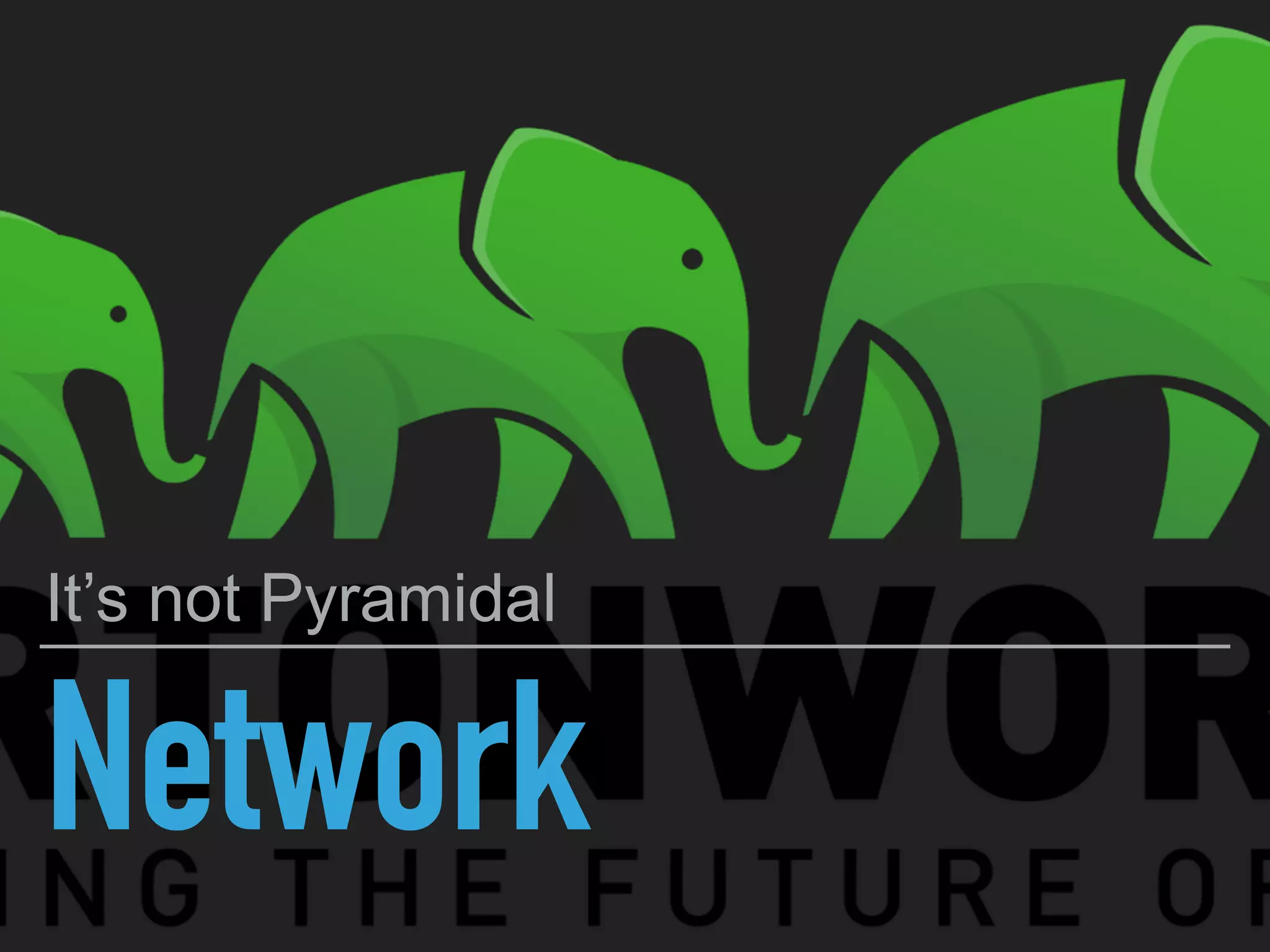 Network
It’s not Pyramidal
 
