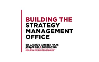 BUILDING THE STRATEGY
MANAGEMENT OFFICE
INTEGRATING STRATEGY AND EXECUTION
STRATAEGOS.COM
 