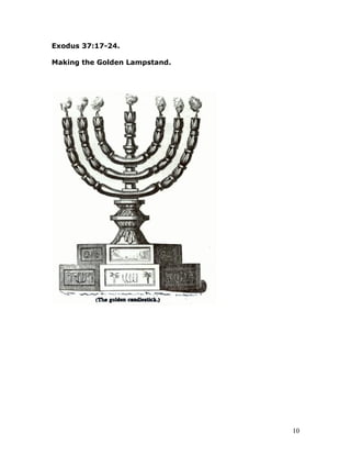 Exodus 37:17-24.
Making the Golden Lampstand.
10
 