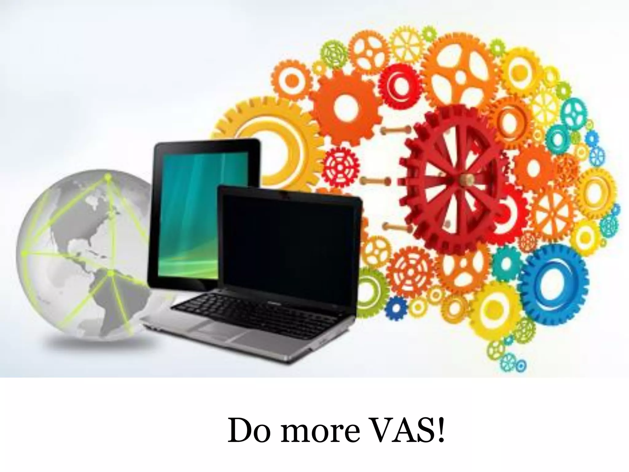 Do more VAS! 
 