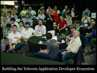 Building the Telecom 
Application Developer 
Ecosystem 
Building the Telecom Application Developer Ecosystem 
 