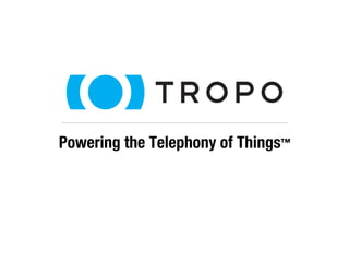 Powering the Telephony of Things™ 
 