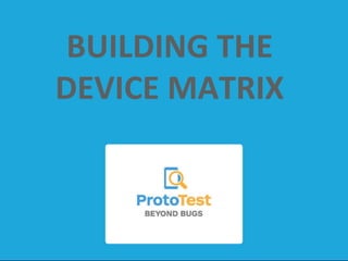 BUILDING	
  THE	
  	
  
DEVICE	
  MATRIX	
  
 
