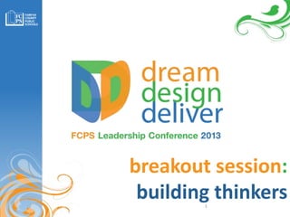 breakout session:
building thinkers1
 