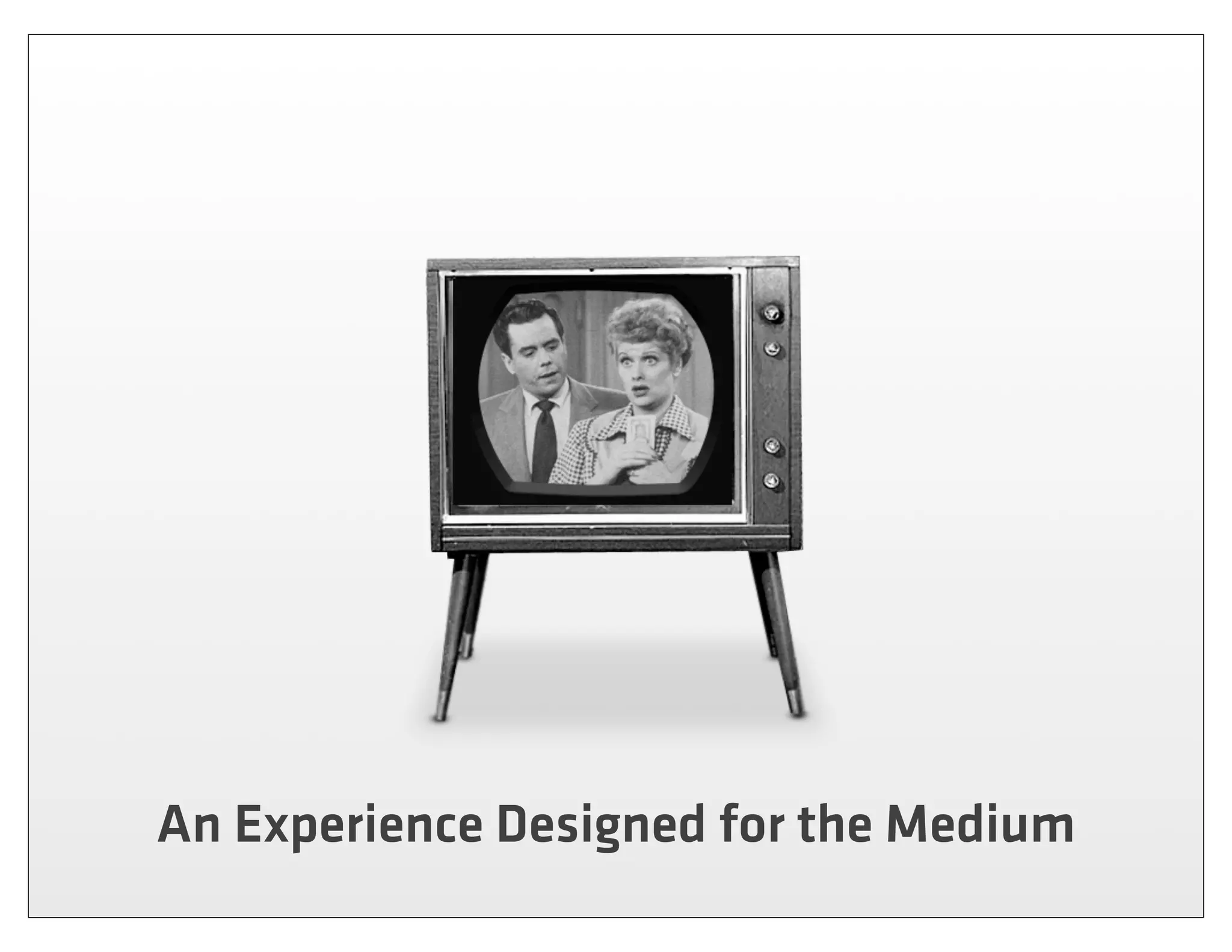 An Experience Designed for the Medium
 