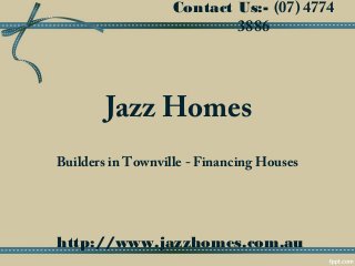 Jazz Homes
Builders in Townville - Financing Houses
Contact Us:- (07) 4774
3886
http://www.jazzhomes.com.au
 