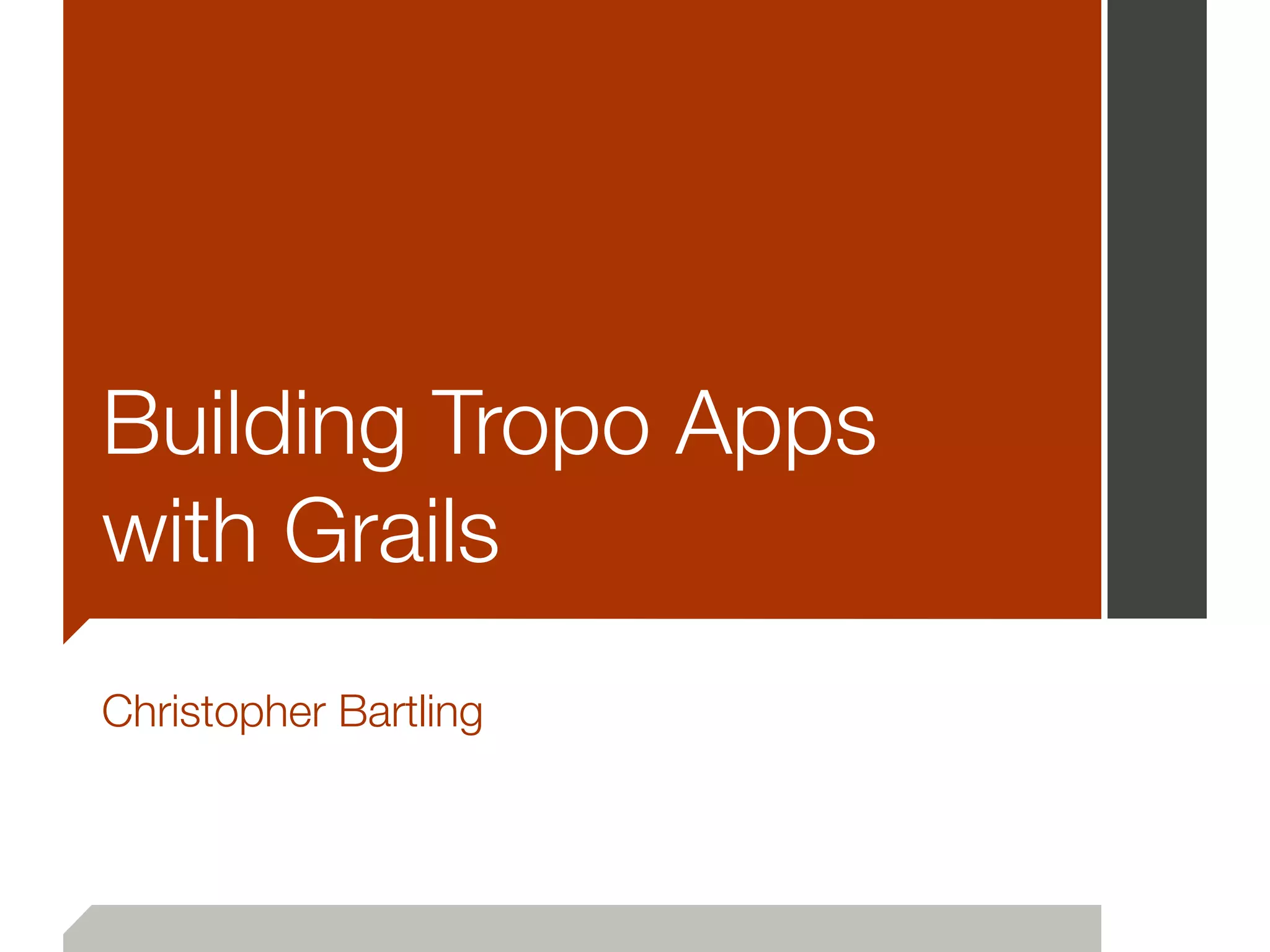 Building Tropo Apps
with Grails
Christopher Bartling
 